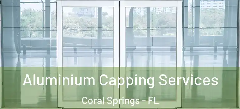  Aluminium Capping Services Coral Springs - FL