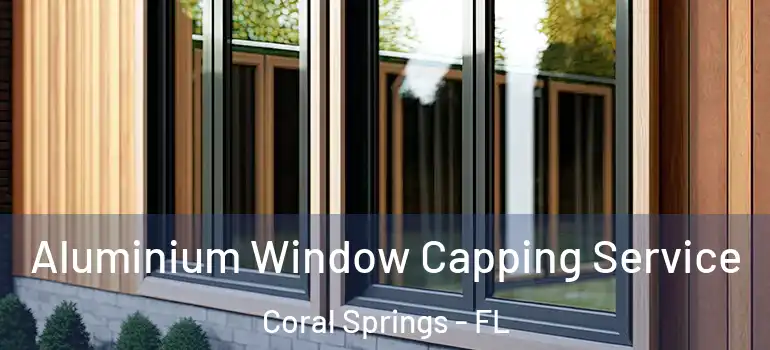  Aluminium Window Capping Service Coral Springs - FL