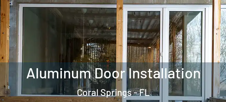  Aluminum Door Installation Coral Springs - FL