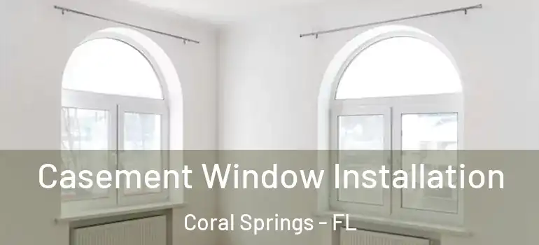  Casement Window Installation Coral Springs - FL