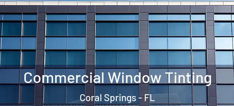 Commercial Window Tinting Coral Springs - FL