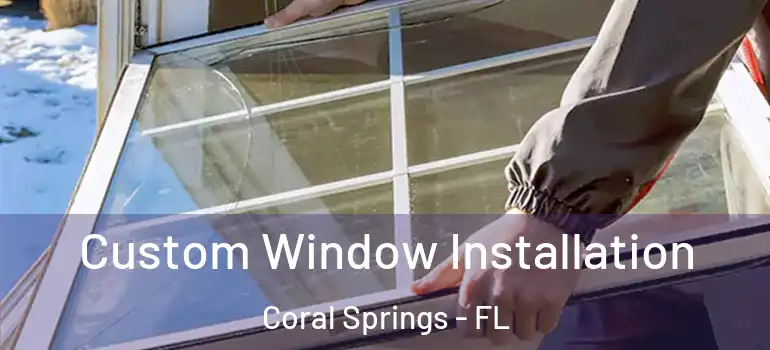  Custom Window Installation Coral Springs - FL