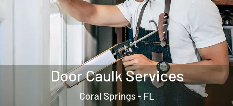  Door Caulk Services Coral Springs - FL