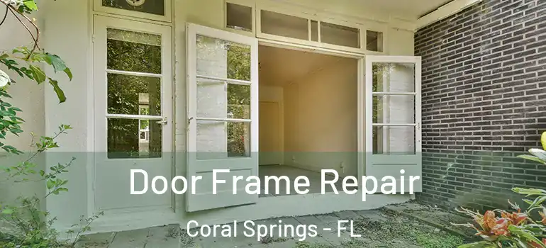  Door Frame Repair Coral Springs - FL