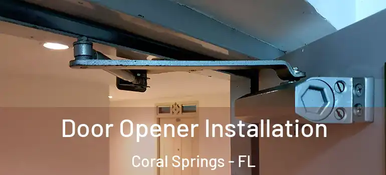  Door Opener Installation Coral Springs - FL