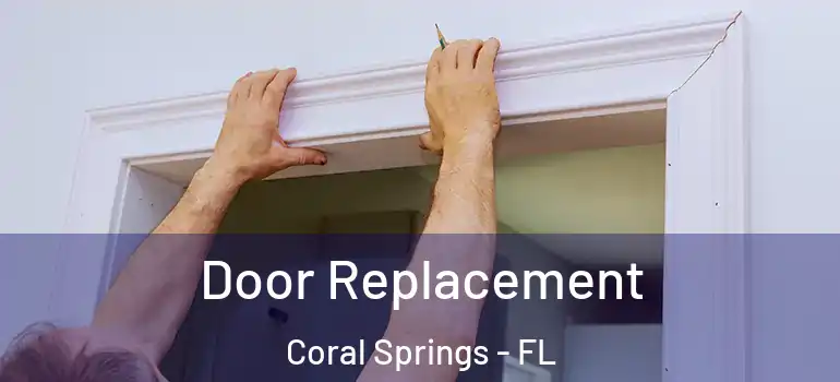  Door Replacement Coral Springs - FL