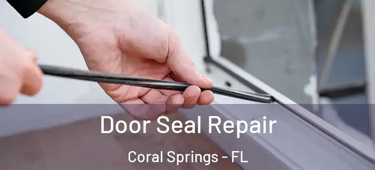  Door Seal Repair Coral Springs - FL