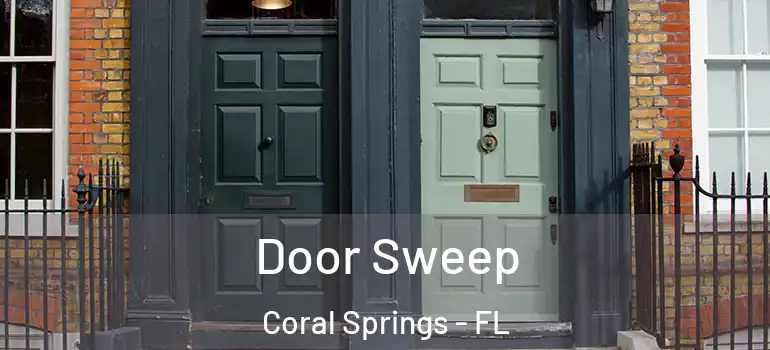  Door Sweep Coral Springs - FL