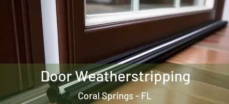  Door Weatherstripping Coral Springs - FL