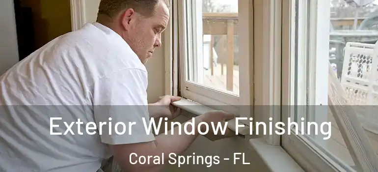  Exterior Window Finishing Coral Springs - FL