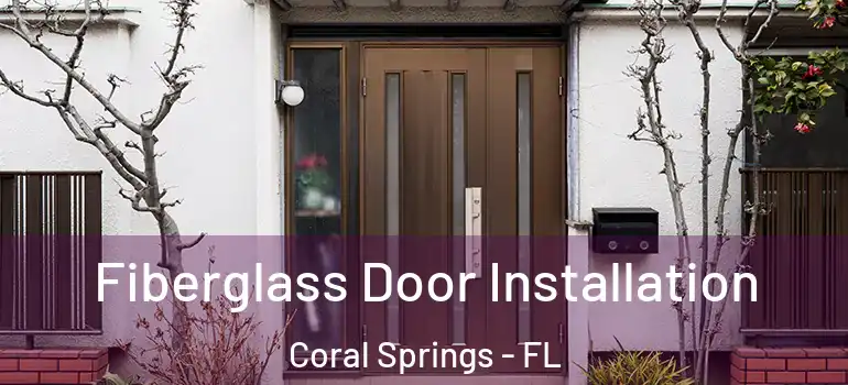  Fiberglass Door Installation Coral Springs - FL