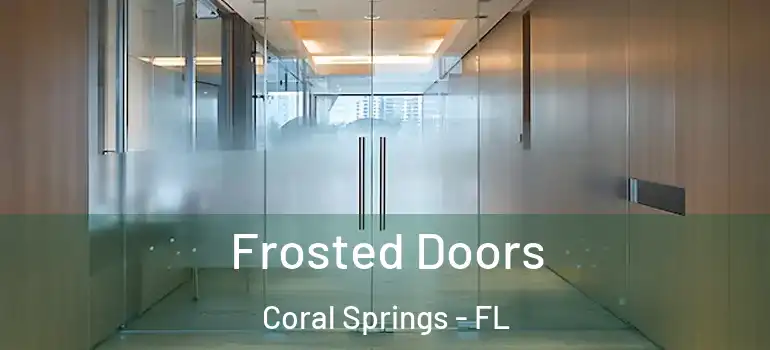  Frosted Doors Coral Springs - FL