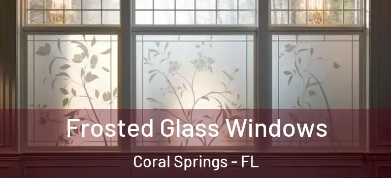  Frosted Glass Windows Coral Springs - FL