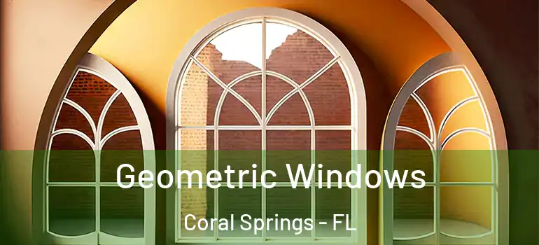  Geometric Windows Coral Springs - FL