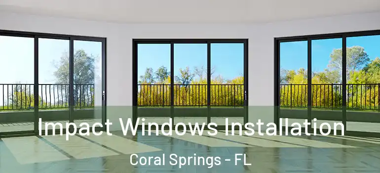  Impact Windows Installation Coral Springs - FL