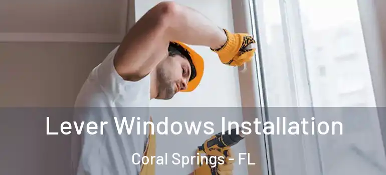  Lever Windows Installation Coral Springs - FL
