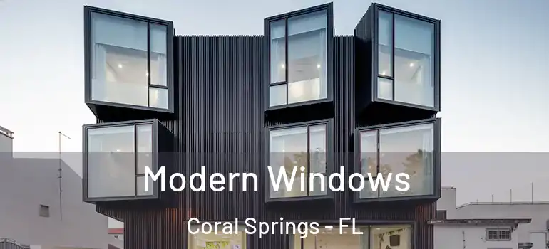  Modern Windows Coral Springs - FL