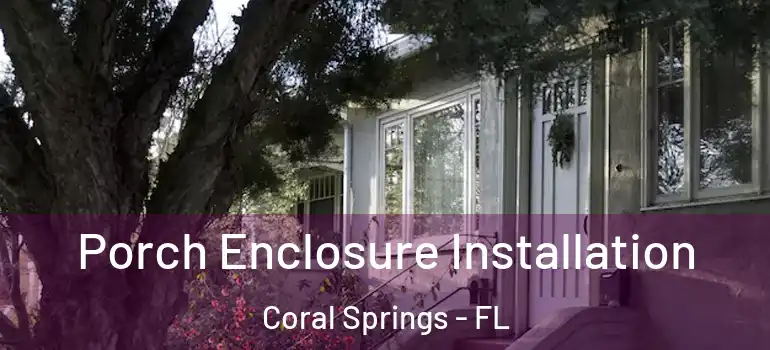  Porch Enclosure Installation Coral Springs - FL