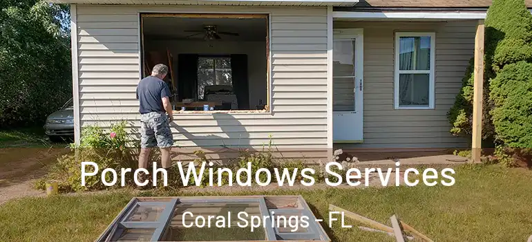  Porch Windows Services Coral Springs - FL