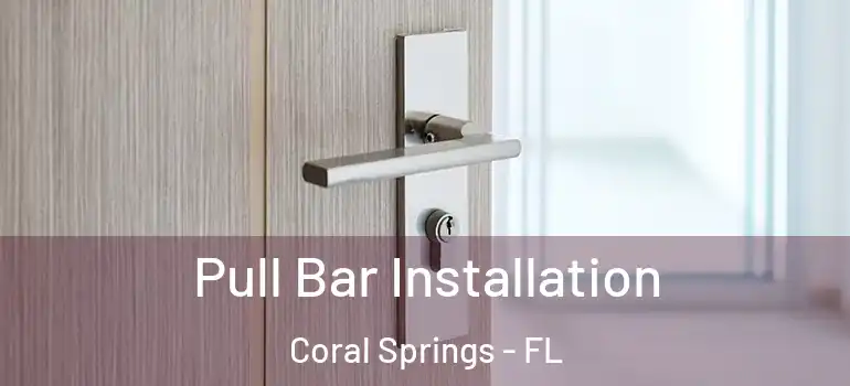  Pull Bar Installation Coral Springs - FL