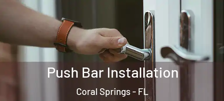  Push Bar Installation Coral Springs - FL
