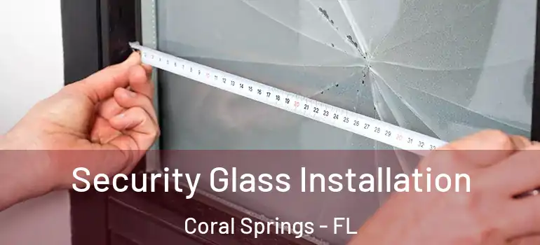  Security Glass Installation Coral Springs - FL