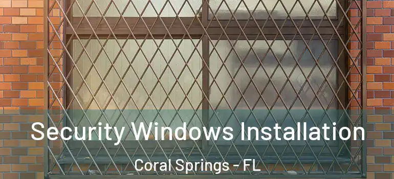  Security Windows Installation Coral Springs - FL
