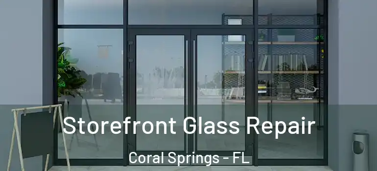  Storefront Glass Repair Coral Springs - FL