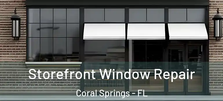  Storefront Window Repair Coral Springs - FL