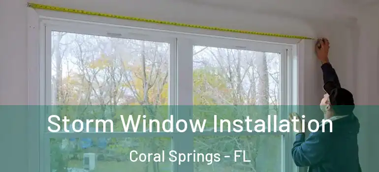  Storm Window Installation Coral Springs - FL