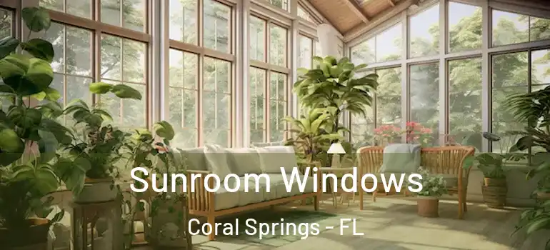  Sunroom Windows Coral Springs - FL