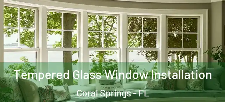  Tempered Glass Window Installation Coral Springs - FL