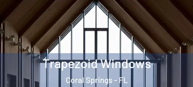  Trapezoid Windows Coral Springs - FL