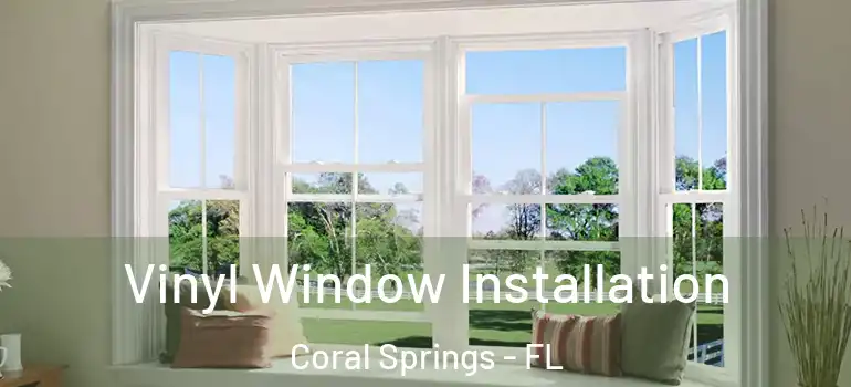  Vinyl Window Installation Coral Springs - FL