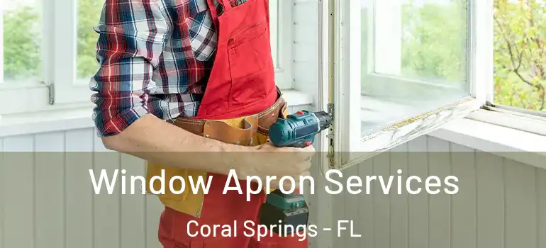  Window Apron Services Coral Springs - FL