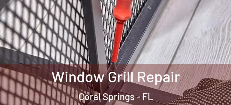  Window Grill Repair Coral Springs - FL
