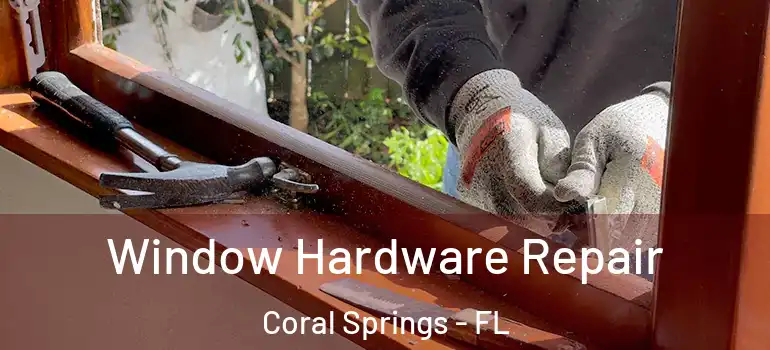  Window Hardware Repair Coral Springs - FL