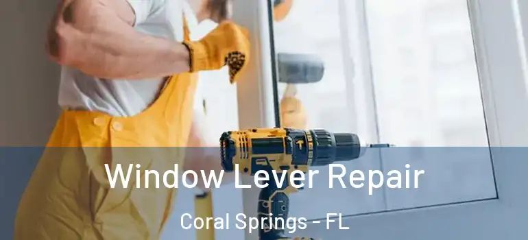  Window Lever Repair Coral Springs - FL