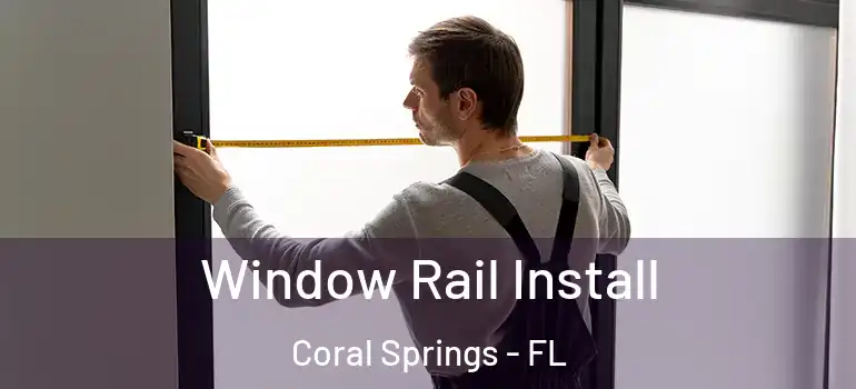  Window Rail Install Coral Springs - FL