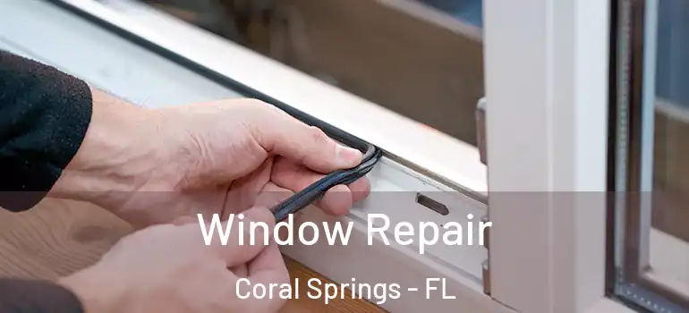  Window Repair Coral Springs - FL