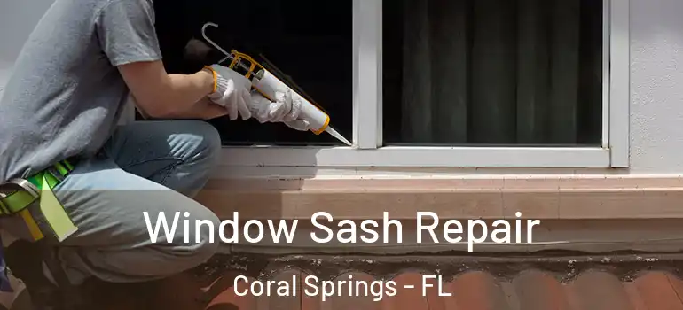  Window Sash Repair Coral Springs - FL