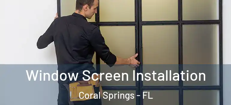  Window Screen Installation Coral Springs - FL