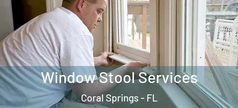  Window Stool Services Coral Springs - FL